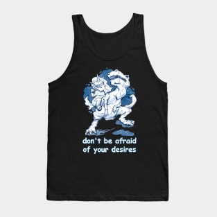 don't be afraid of your desires Tank Top